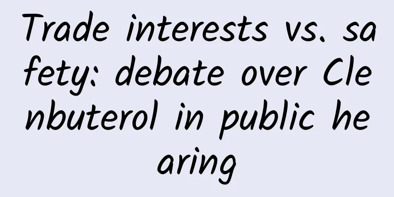 Trade interests vs. safety: debate over Clenbuterol in public hearing