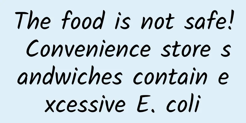 The food is not safe! Convenience store sandwiches contain excessive E. coli
