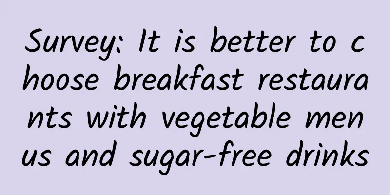 Survey: It is better to choose breakfast restaurants with vegetable menus and sugar-free drinks