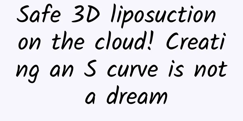 Safe 3D liposuction on the cloud! Creating an S curve is not a dream