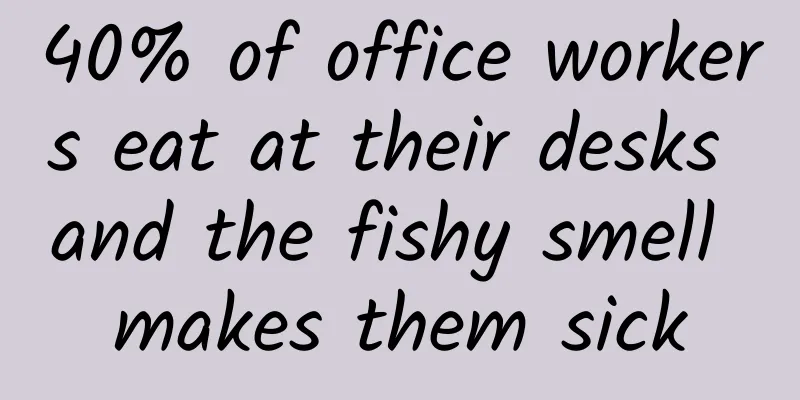 40% of office workers eat at their desks and the fishy smell makes them sick