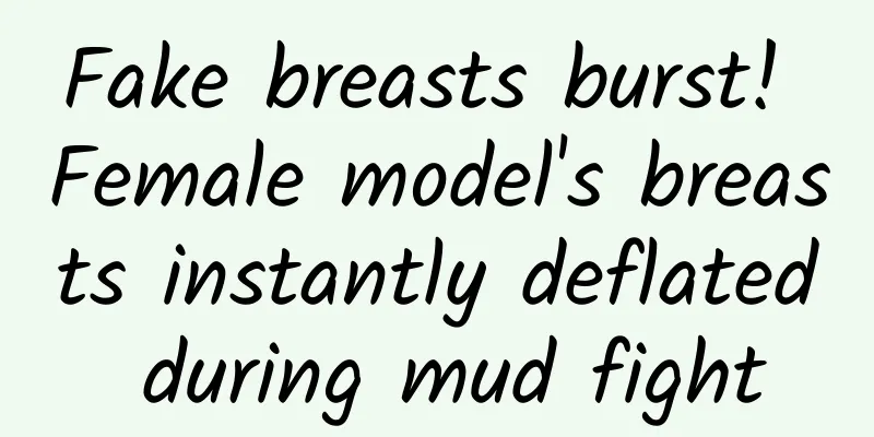 Fake breasts burst! Female model's breasts instantly deflated during mud fight
