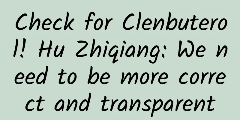 Check for Clenbuterol! Hu Zhiqiang: We need to be more correct and transparent