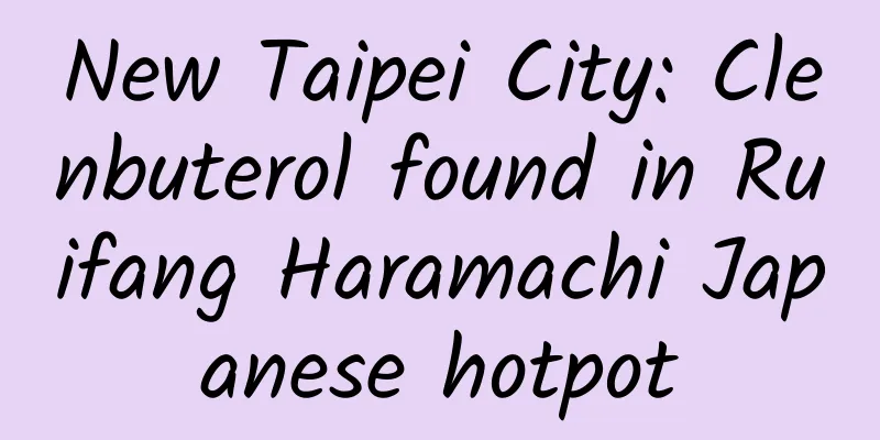 New Taipei City: Clenbuterol found in Ruifang Haramachi Japanese hotpot