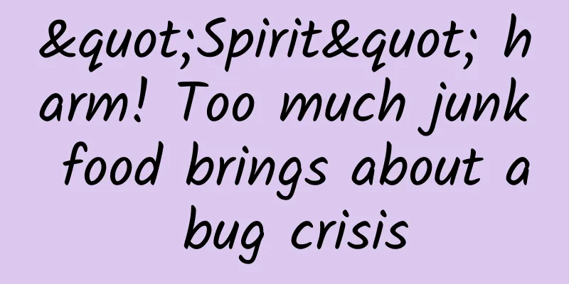 "Spirit" harm! Too much junk food brings about a bug crisis