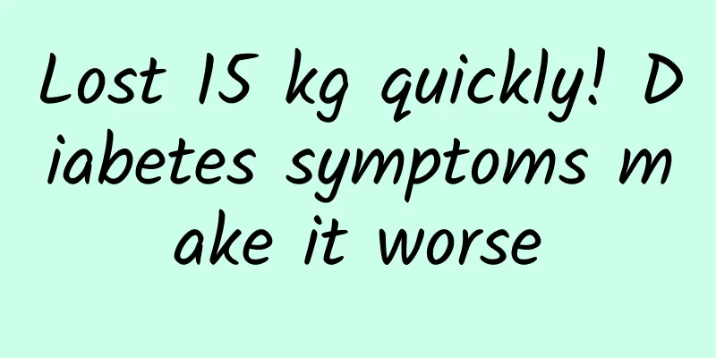 Lost 15 kg quickly! Diabetes symptoms make it worse