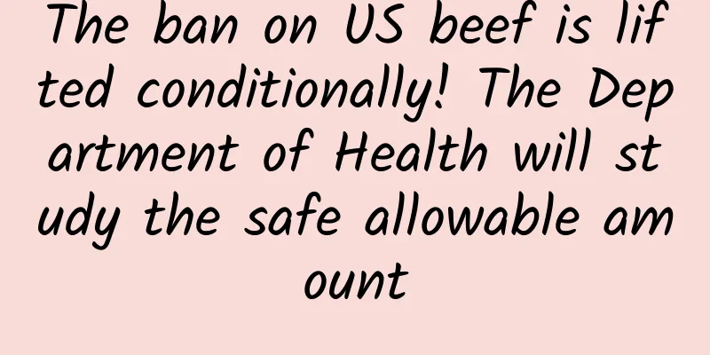 The ban on US beef is lifted conditionally! The Department of Health will study the safe allowable amount