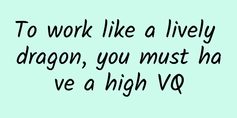 To work like a lively dragon, you must have a high VQ
