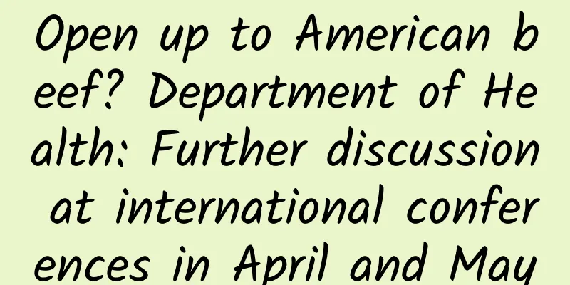 Open up to American beef? Department of Health: Further discussion at international conferences in April and May