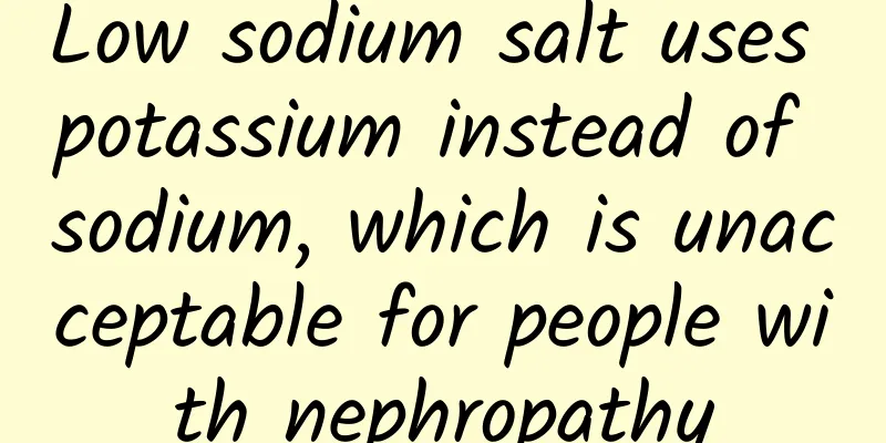 Low sodium salt uses potassium instead of sodium, which is unacceptable for people with nephropathy