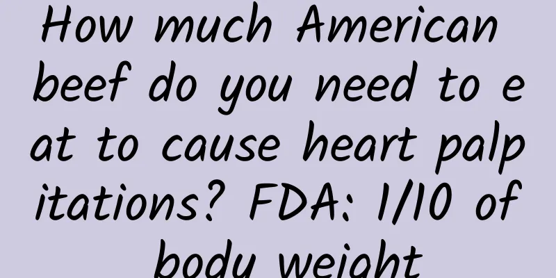 How much American beef do you need to eat to cause heart palpitations? FDA: 1/10 of body weight