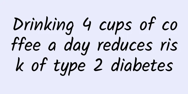 Drinking 4 cups of coffee a day reduces risk of type 2 diabetes