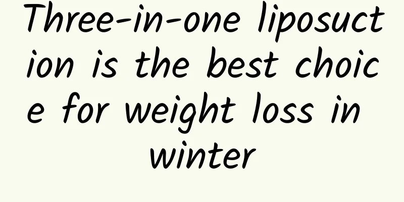 Three-in-one liposuction is the best choice for weight loss in winter