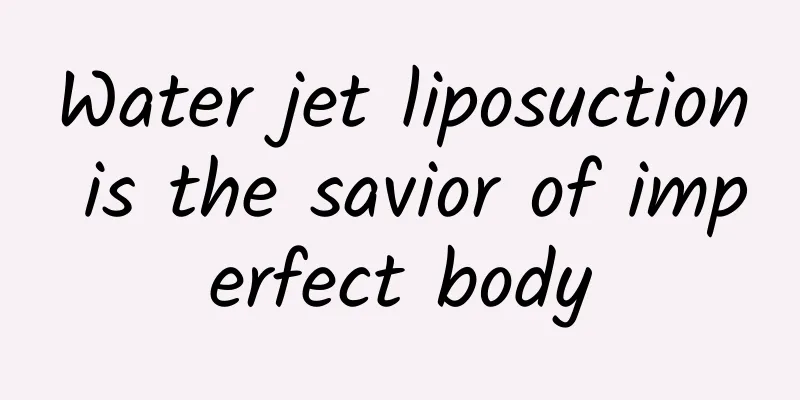 Water jet liposuction is the savior of imperfect body