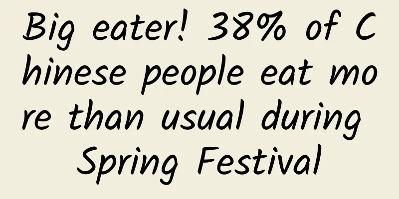 Big eater! 38% of Chinese people eat more than usual during Spring Festival