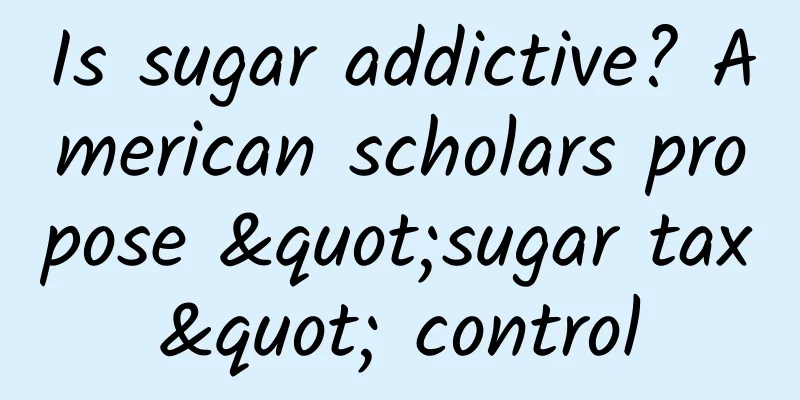 Is sugar addictive? American scholars propose "sugar tax" control