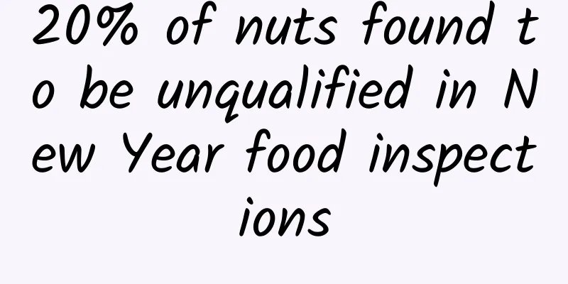20% of nuts found to be unqualified in New Year food inspections