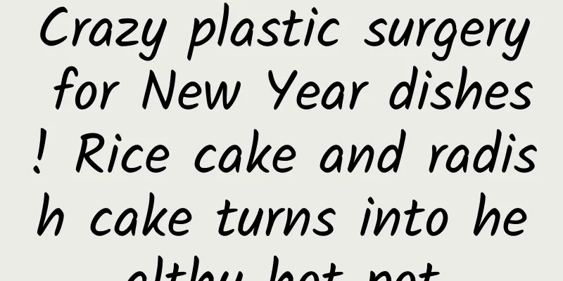 Crazy plastic surgery for New Year dishes! Rice cake and radish cake turns into healthy hot pot