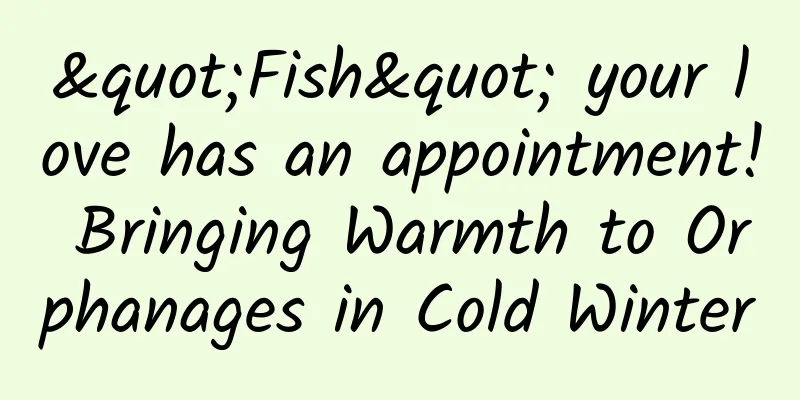 "Fish" your love has an appointment! Bringing Warmth to Orphanages in Cold Winter