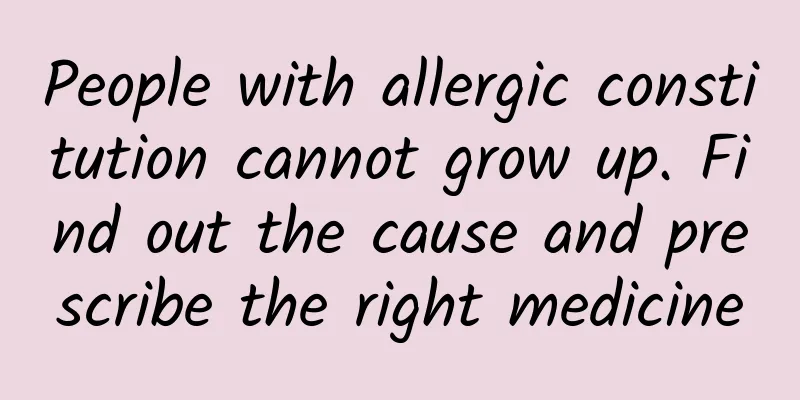 People with allergic constitution cannot grow up. Find out the cause and prescribe the right medicine