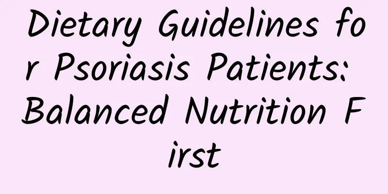 Dietary Guidelines for Psoriasis Patients: Balanced Nutrition First