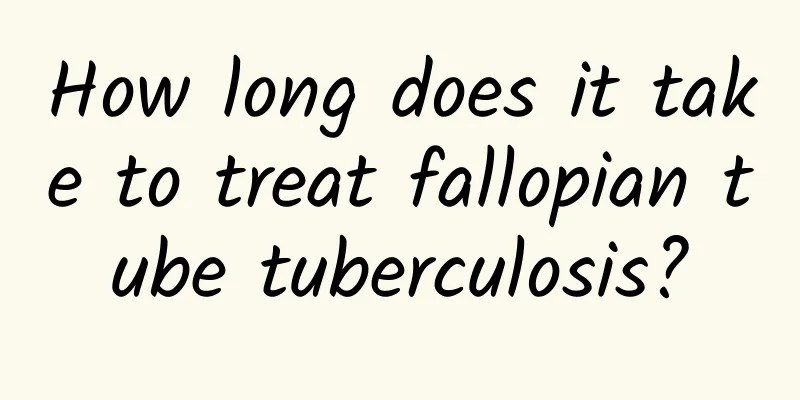 How long does it take to treat fallopian tube tuberculosis?
