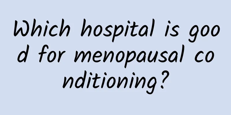 Which hospital is good for menopausal conditioning?