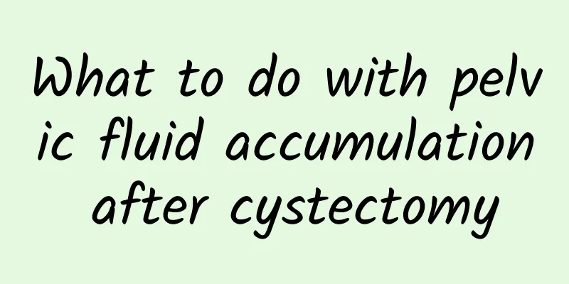 What to do with pelvic fluid accumulation after cystectomy