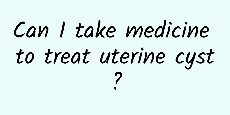 Can I take medicine to treat uterine cyst?