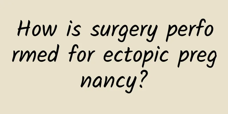 How is surgery performed for ectopic pregnancy?