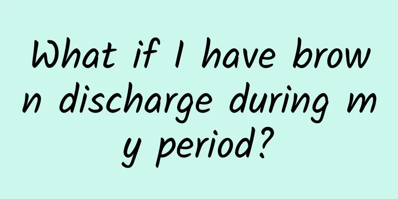 What if I have brown discharge during my period?