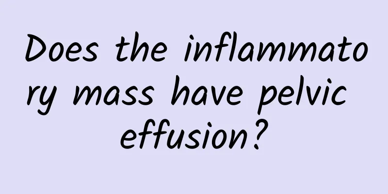 Does the inflammatory mass have pelvic effusion?