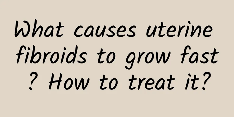 What causes uterine fibroids to grow fast? How to treat it?