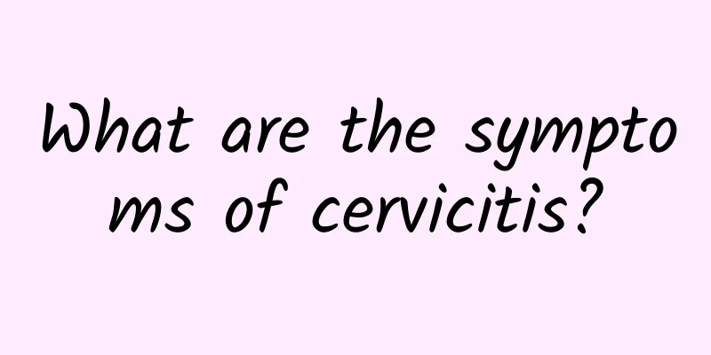 What are the symptoms of cervicitis?