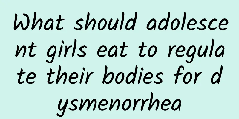 What should adolescent girls eat to regulate their bodies for dysmenorrhea