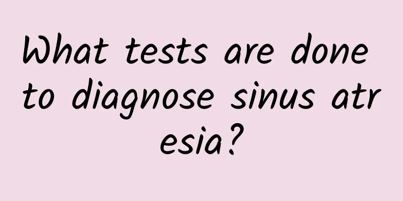 What tests are done to diagnose sinus atresia?