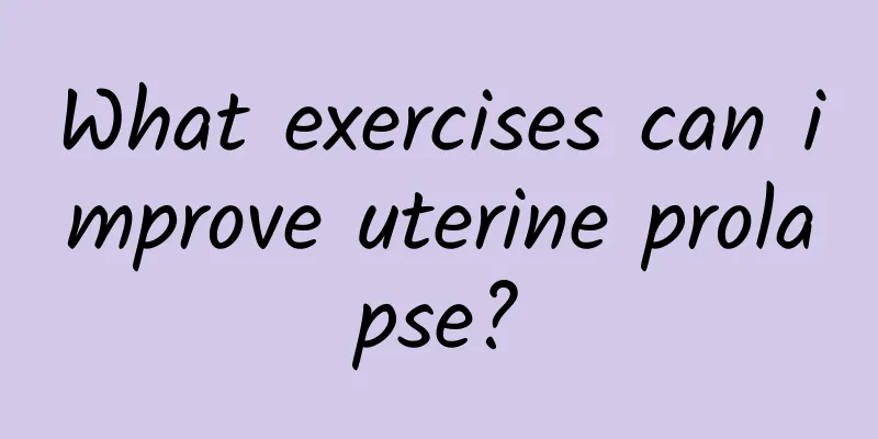 What exercises can improve uterine prolapse?