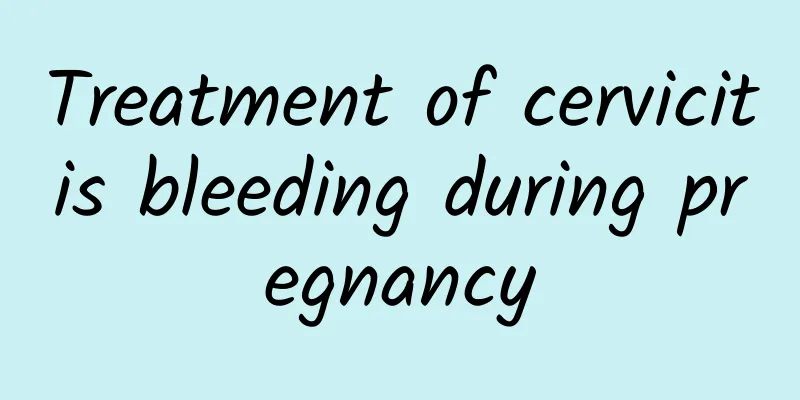 Treatment of cervicitis bleeding during pregnancy