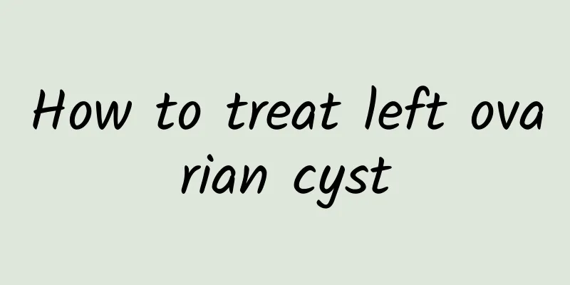 How to treat left ovarian cyst