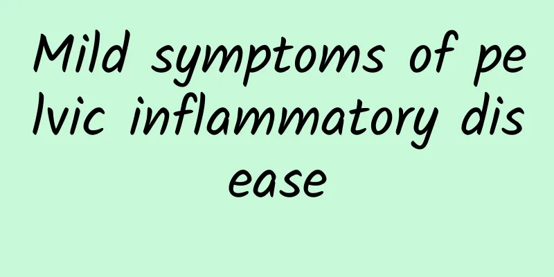 Mild symptoms of pelvic inflammatory disease