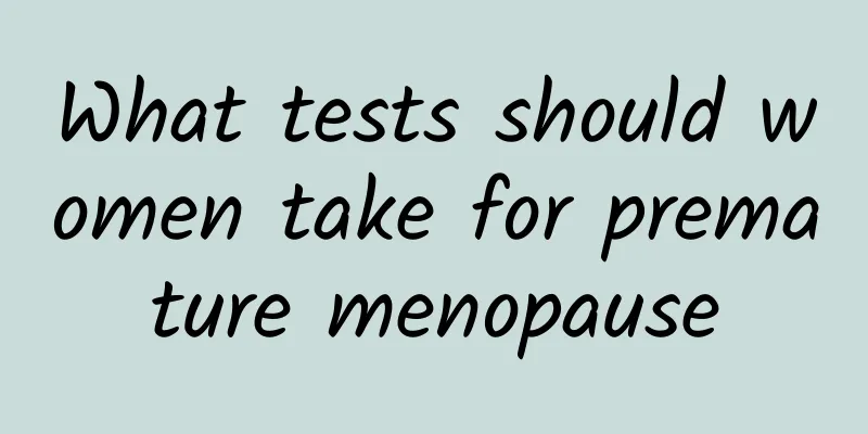 What tests should women take for premature menopause