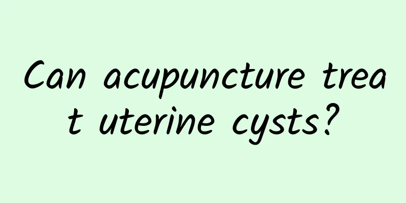 Can acupuncture treat uterine cysts?