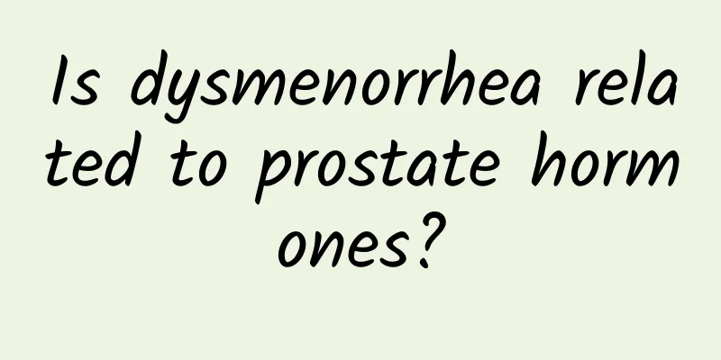 Is dysmenorrhea related to prostate hormones?