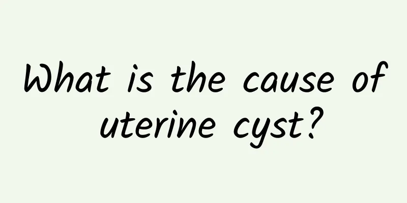What is the cause of uterine cyst?