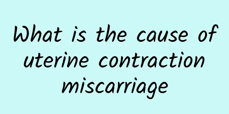 What is the cause of uterine contraction miscarriage