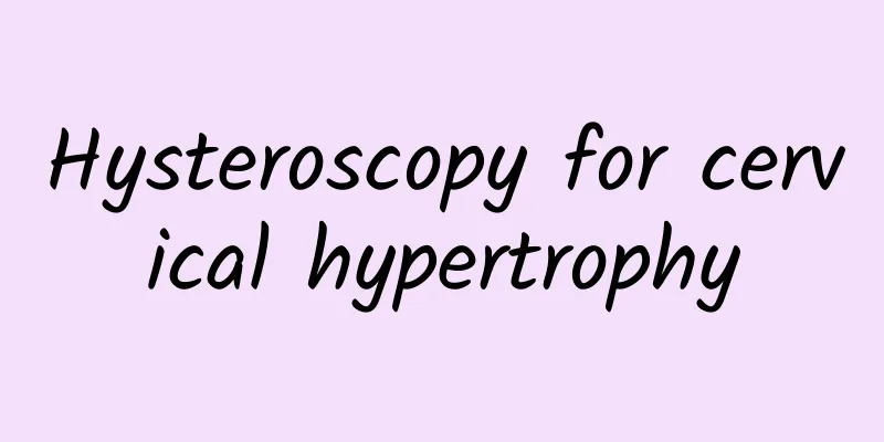 Hysteroscopy for cervical hypertrophy