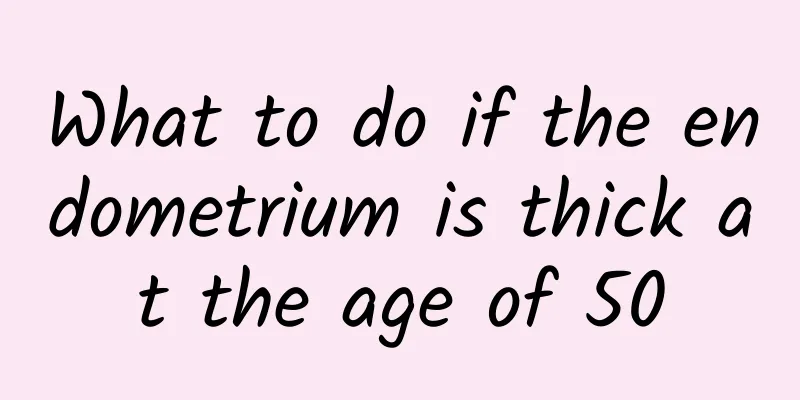 What to do if the endometrium is thick at the age of 50
