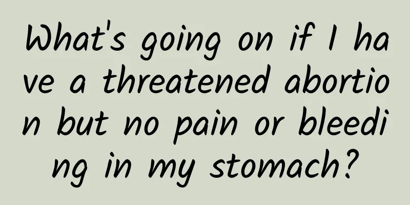 What's going on if I have a threatened abortion but no pain or bleeding in my stomach?