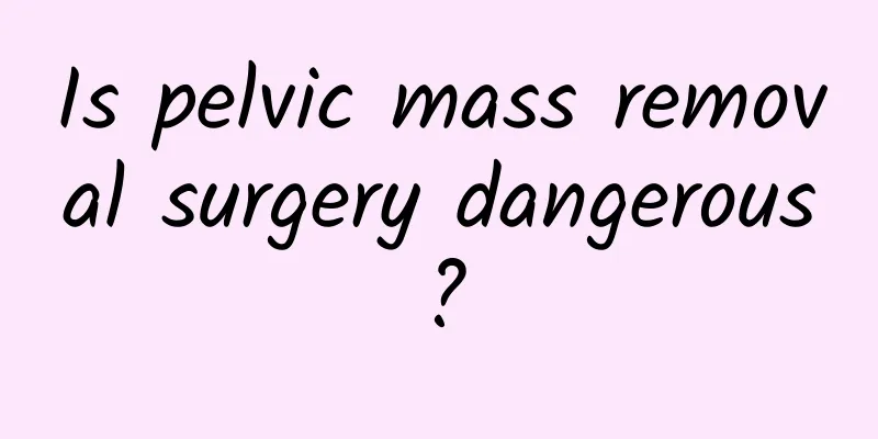 Is pelvic mass removal surgery dangerous?