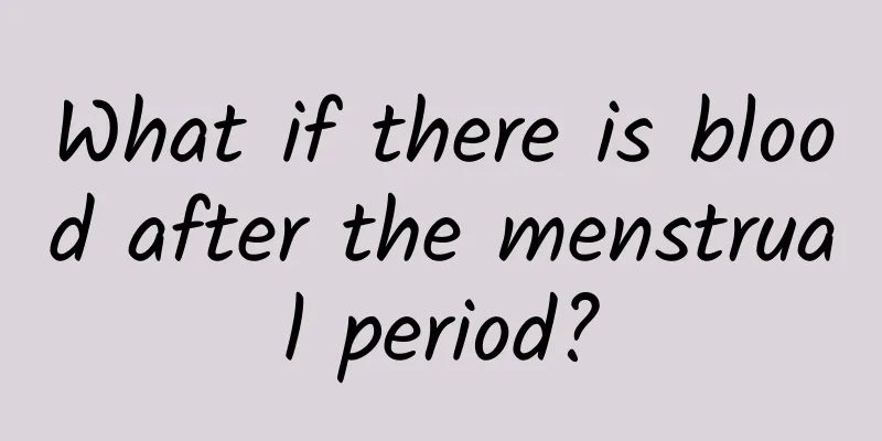 What if there is blood after the menstrual period?